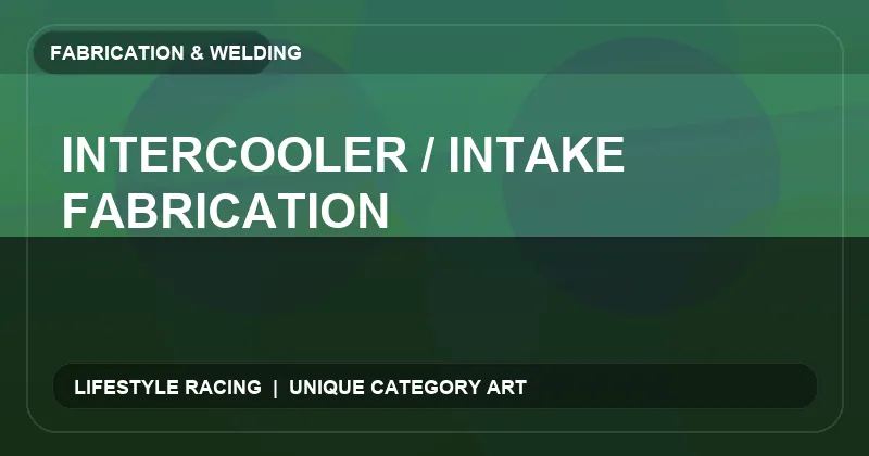 Intercooler / Intake Fabrication